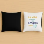 Cojín original la vida es mejor con amigos como tu