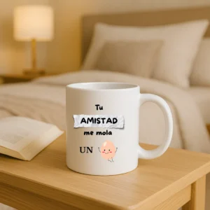 Taza tu amistad me mola un huevo