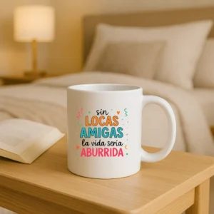 Taza blanca sin locas amigas la vida seria